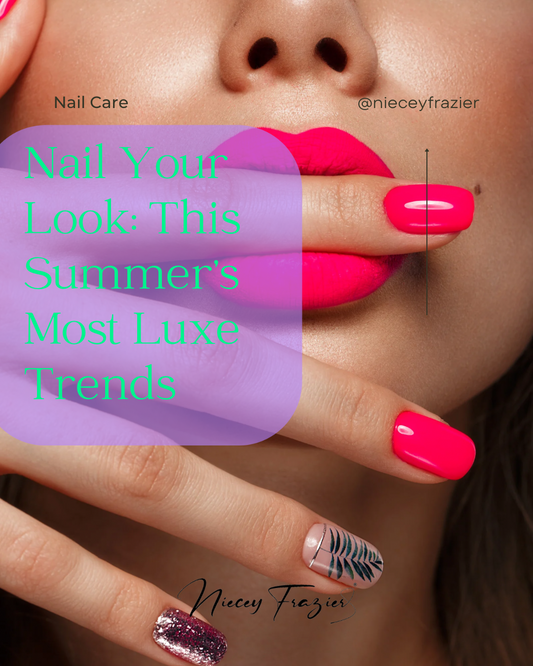 Nail Your Look: This Summer’s Most Luxe Trends